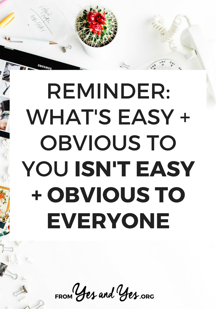 Not sure if the advice you're going to share is "too basic"? Worried that you're pointing out the obvious? You're probably not! Something that's easy for you isn't necessarily easy for everyone. 