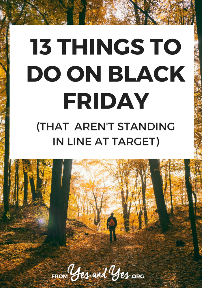 There are so many things to do on Black Friday! You don't have to spend it at the mall or cleaning up your kitchen! Read on for 13 clever ideas. #simplelivingtips #simpleliving #declutter #intentionallivingtips #intentionallifestyle #minimalistliving #minimalism #declutteryourlife #timemanagement #selfcare